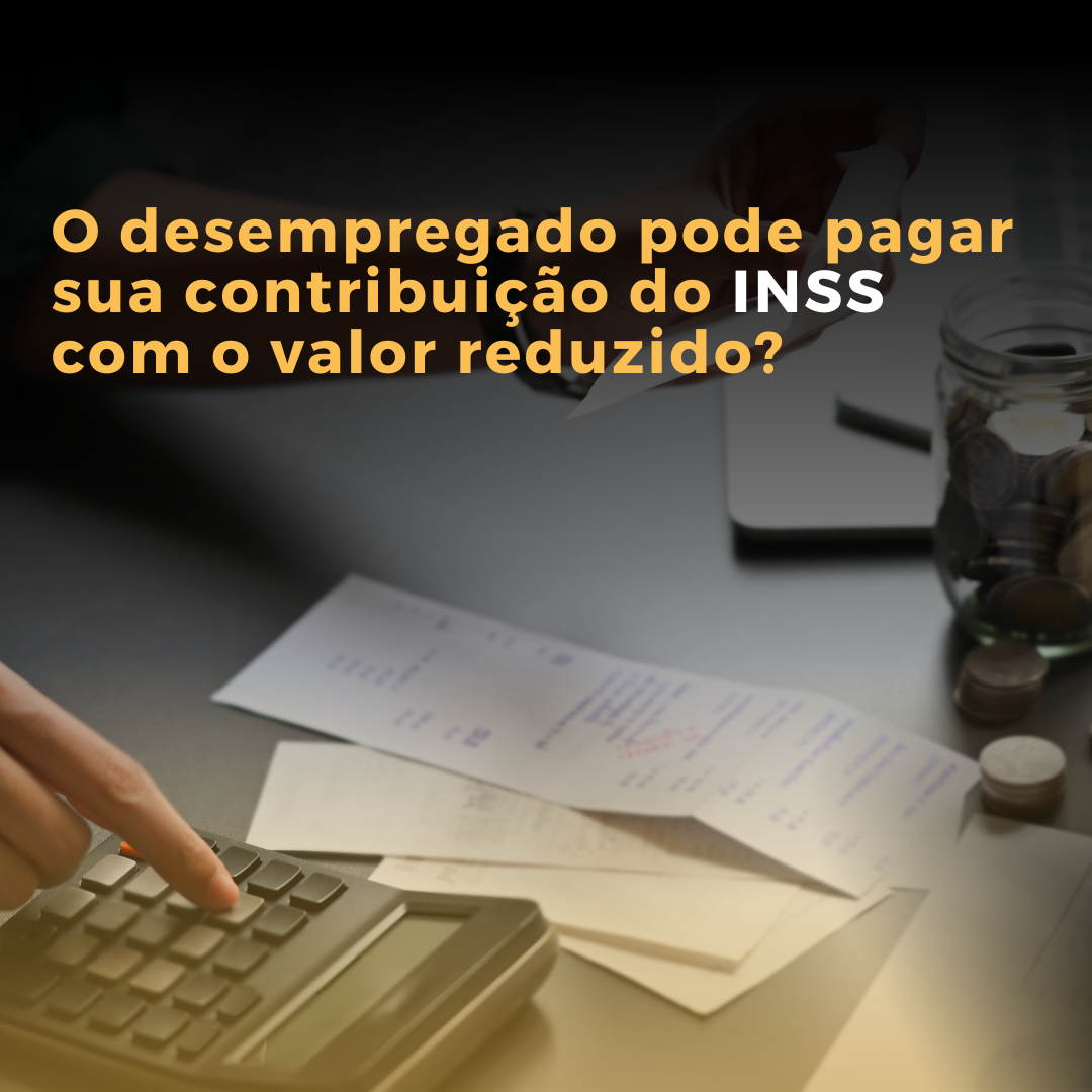 O desempregado pode pagar sua contribuição do INSS com o valor reduzido